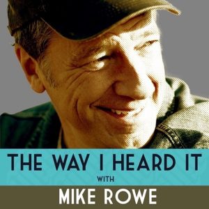 The way I Heard It with Mike Rowe