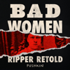 Bad Women: The Ripper Retold