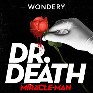 Dr. Death | S3: Miracle Man podcast