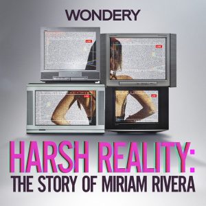 Harsh Reality: The Story of Miriam Rivera podcast