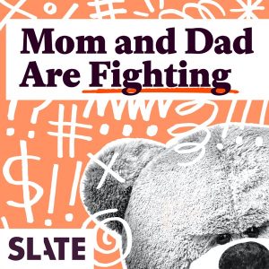 Mom and Dad Are Fighting | Slate's parenting show