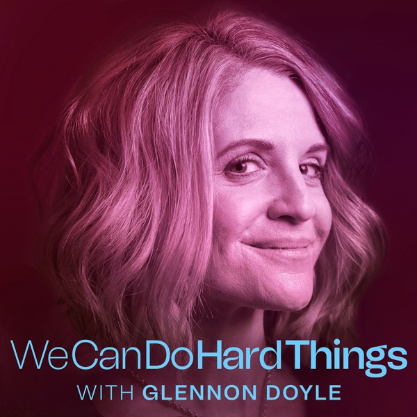 We Can Do Hard Things with Glennon Doyle podcast