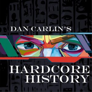 Dan Carlin's Hardcore History Podcast