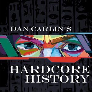 Dan Carlin's Hardcore History Podcast