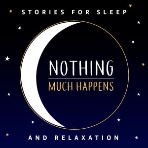 Nothing much happens; bedtime stories to help you sleep podcast