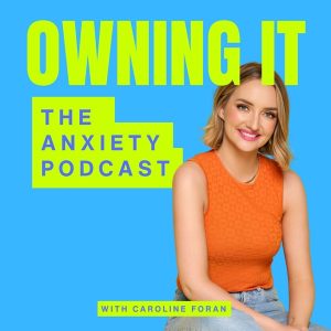 Owning It: The Anxiety Podcast