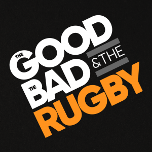 The Good, The Bad & The Rugby