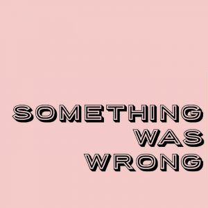 Something Was Wrong podcast