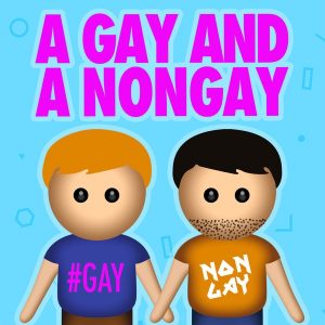 A Gay and A NonGay Podcast