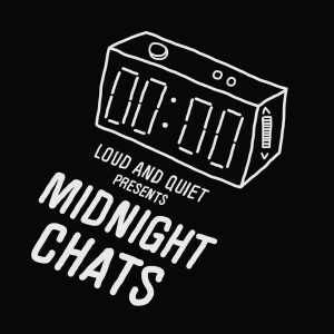 Midnight Chats presented by Loud And Quiet podcast