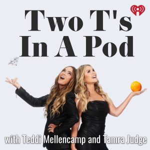 Two Ts In A Pod with Teddi Mellencamp and Tamra Judge podcast