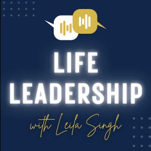 Life Leadership with Leila Singh