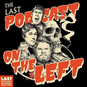 Last Podcast on the Left best episodes