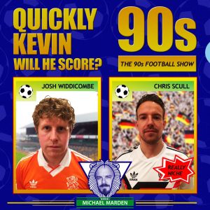 Quickly Kevin; will he score? The 90s Football Show podcast