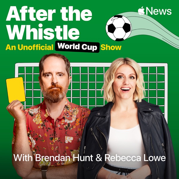 After the Whistle with Brendan Hunt and Rebecca Lowe podcast