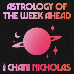 Astrology of the Week Ahead with Chani Nicholas