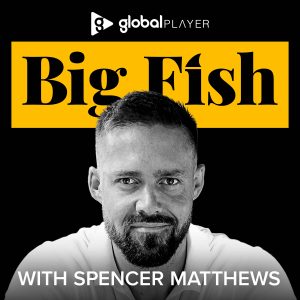 Big Fish with Spencer Matthews podcast