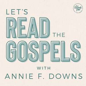 Let's Read the Gospels with Annie F. Downs podcast