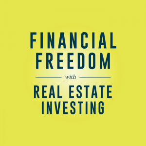 Financial Freedom with Real Estate Investing podcast