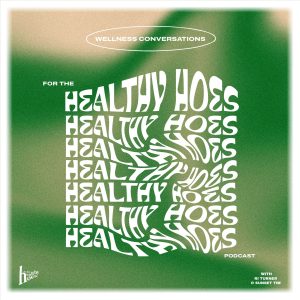 for the healthy hoes. podcast