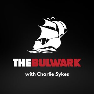 The Bulwark Podcast