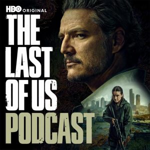 HBO's The Last of Us Podcast