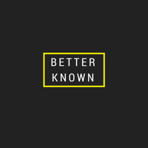 Better Known podcast