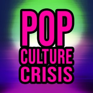 Pop Culture Crisis podcast