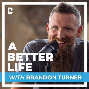 A Better Life with Brandon Turner podcast