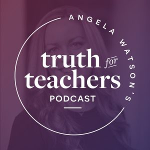 Angela Watson's Truth for Teachers podcast
