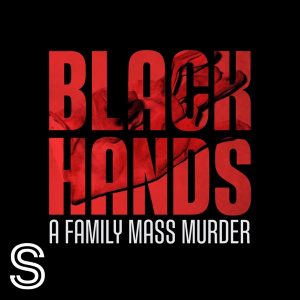 BLACK HANDS - A family mass murder podcast