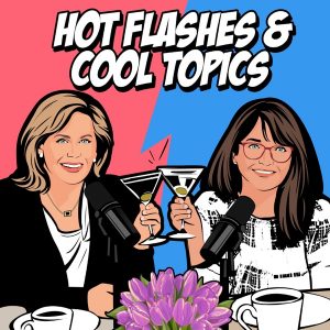 HOT FLASHES & COOL TOPICS Podcast