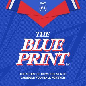 The Blueprint: How Chelsea FC Changed Football podcast