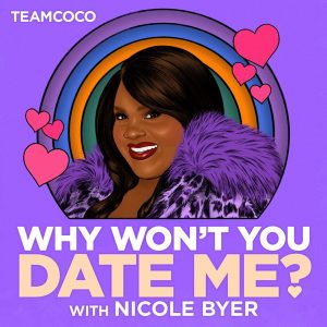 Why Won’t You Date Me? with Nicole Byer