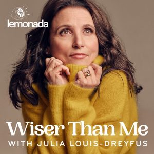 Wiser Than Me with Julia Louis-Dreyfus podcast