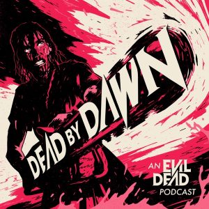 Dead By Dawn: An Evil Dead Podcast