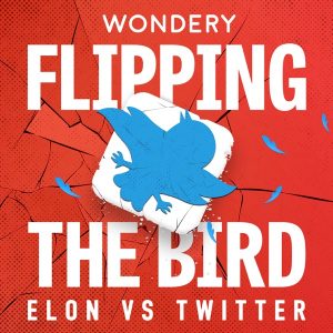 Flipping the Bird: Elon vs. Twitter podcast