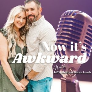 Now It's Awkward with Jeff and Brittani Boren Leach podcast