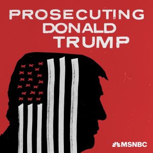 Prosecuting Donald Trump podcast