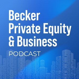 Becker Private Equity &amp; Business Podcast