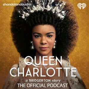 Queen Charlotte: A Bridgerton Story, The Official Podcast