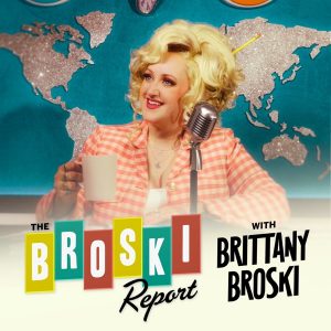 The Broski Report with Brittany Broski podcast