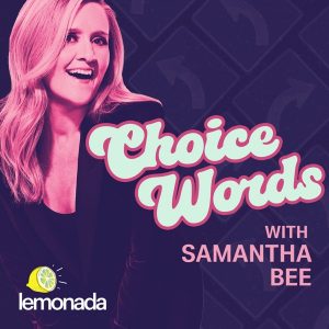 Choice Words with Samantha Bee podcast
