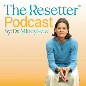 The Resetter Podcast with Dr. Mindy Pelz