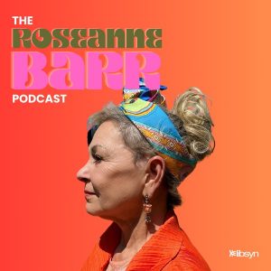 The Roseanne Barr Podcast