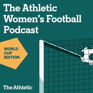 The Athletic Women's Football Podcast: World Cup Edition