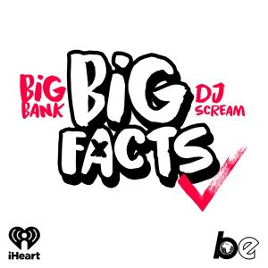 BIG FACTS with Big Bank & DJ Scream podcast