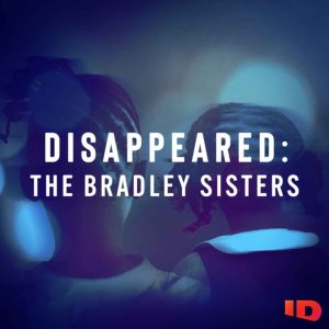 Disappeared: The Bradley Sisters podcast