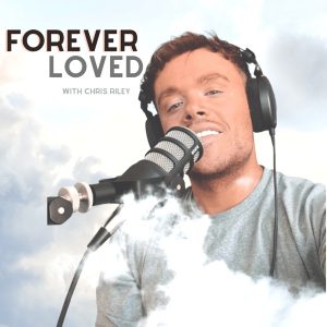 Forever Loved with Chris Riley podcast