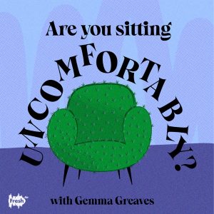 Are you Sitting Uncomfortably? with Gemma Greaves